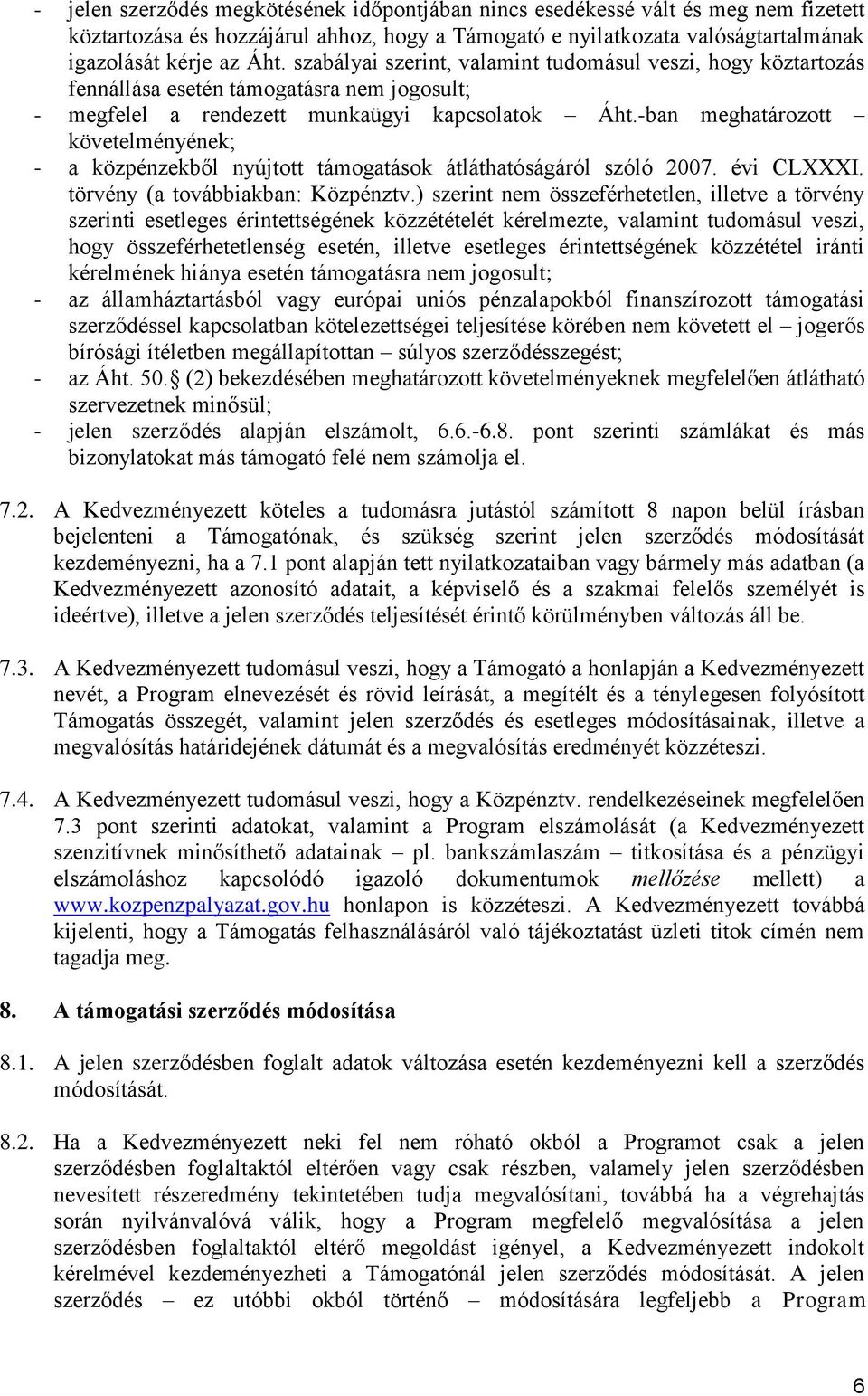 -ban meghatározott követelményének; - a közpénzekből nyújtott támogatások átláthatóságáról szóló 2007. évi CLXXXI. törvény (a továbbiakban: Közpénztv.