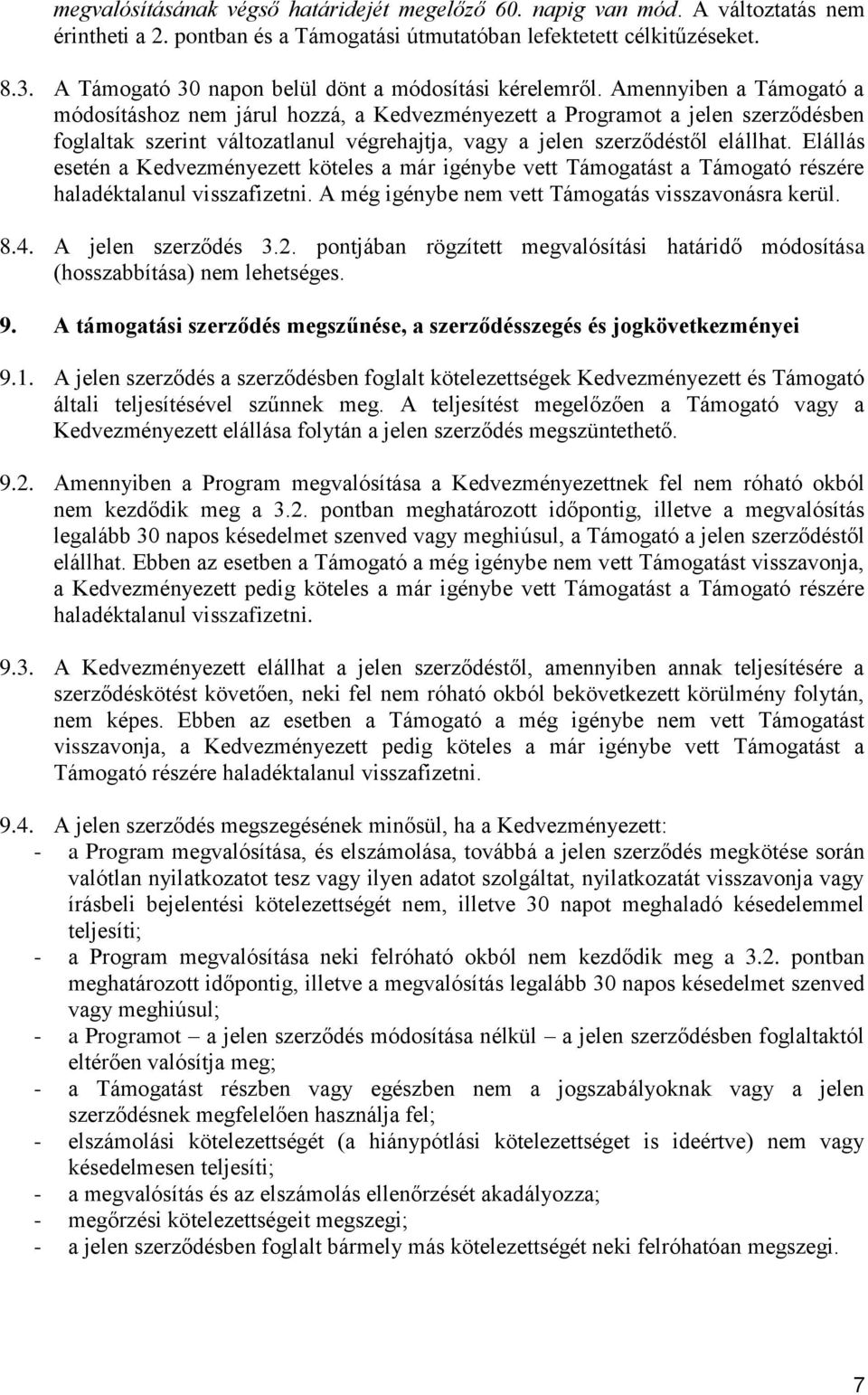 Amennyiben a Támogató a módosításhoz nem járul hozzá, a Kedvezményezett a Programot a jelen szerződésben foglaltak szerint változatlanul végrehajtja, vagy a jelen szerződéstől elállhat.