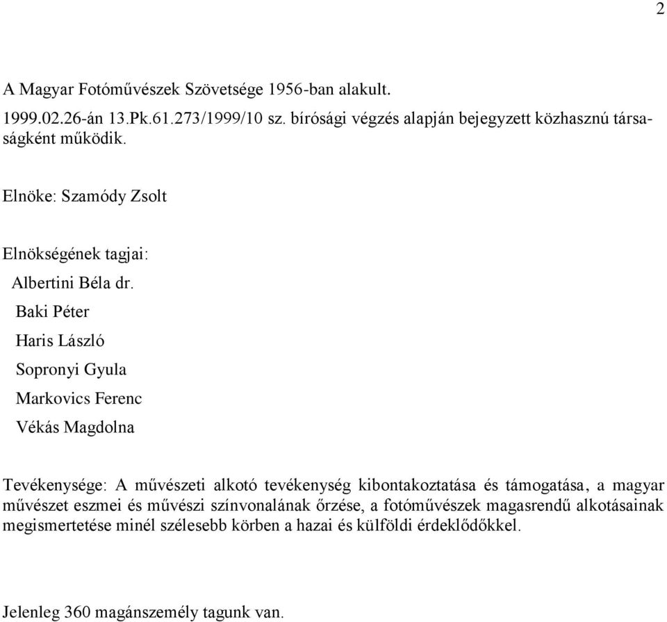 Baki Péter Haris László Sopronyi Gyula Markovics Ferenc Vékás Magdolna Tevékenysége: A művészeti alkotó tevékenység kibontakoztatása és