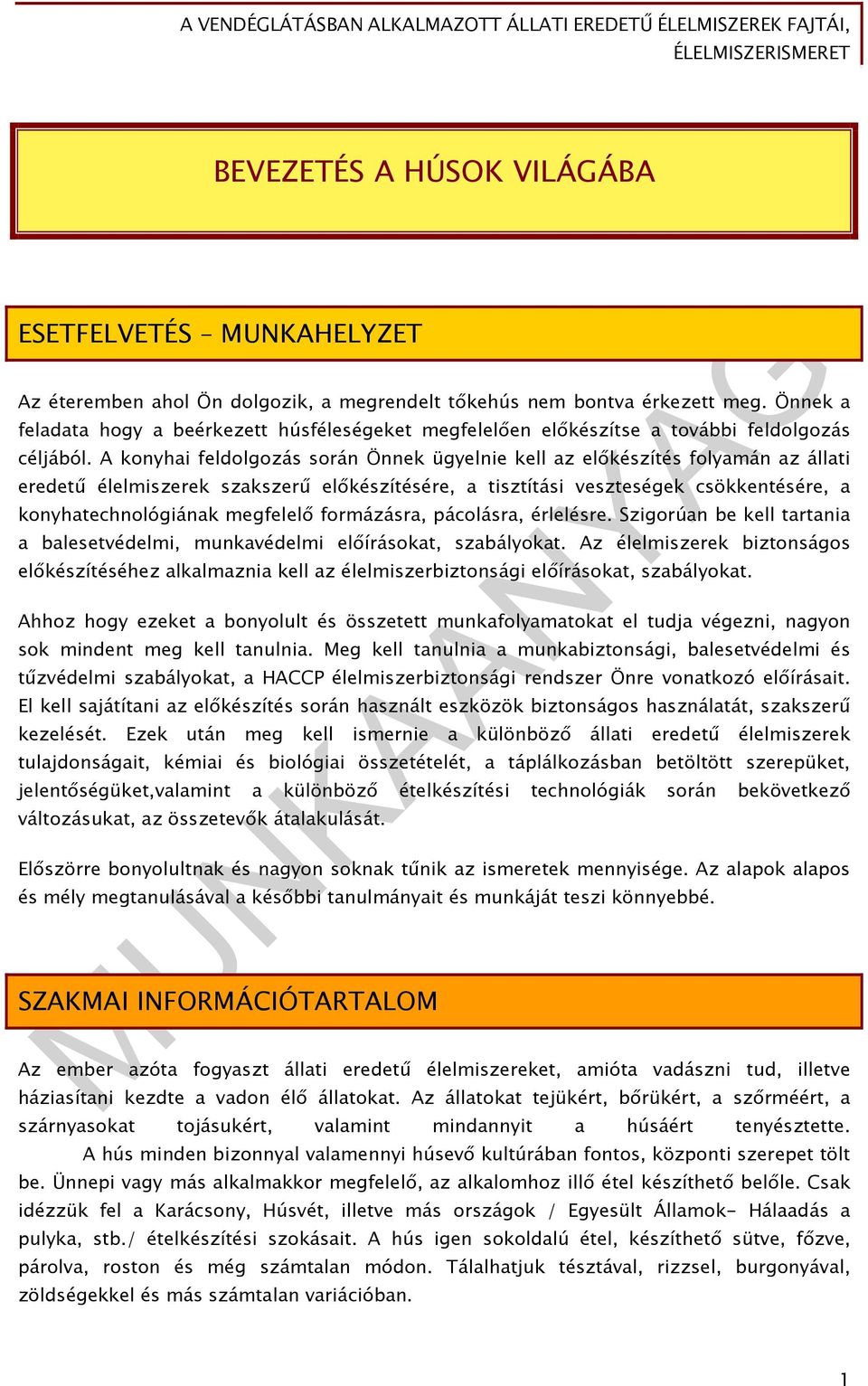 A konyhai feldolgozás során Önnek ügyelnie kell az előkészítés folyamán az állati eredetű élelmiszerek szakszerű előkészítésére, a tisztítási veszteségek csökkentésére, a konyhatechnológiának