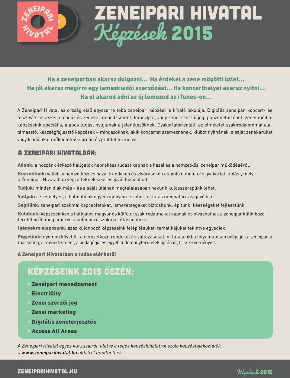 Digitális zeneipar, koncert- és fesztiválszervezés, előadó- és zenekarmenedzsment, lemezipar, vagy zenei szerzői jog, popzenetörténet, zenei média: képzéseink speciális, alapos tudást nyújtanak a