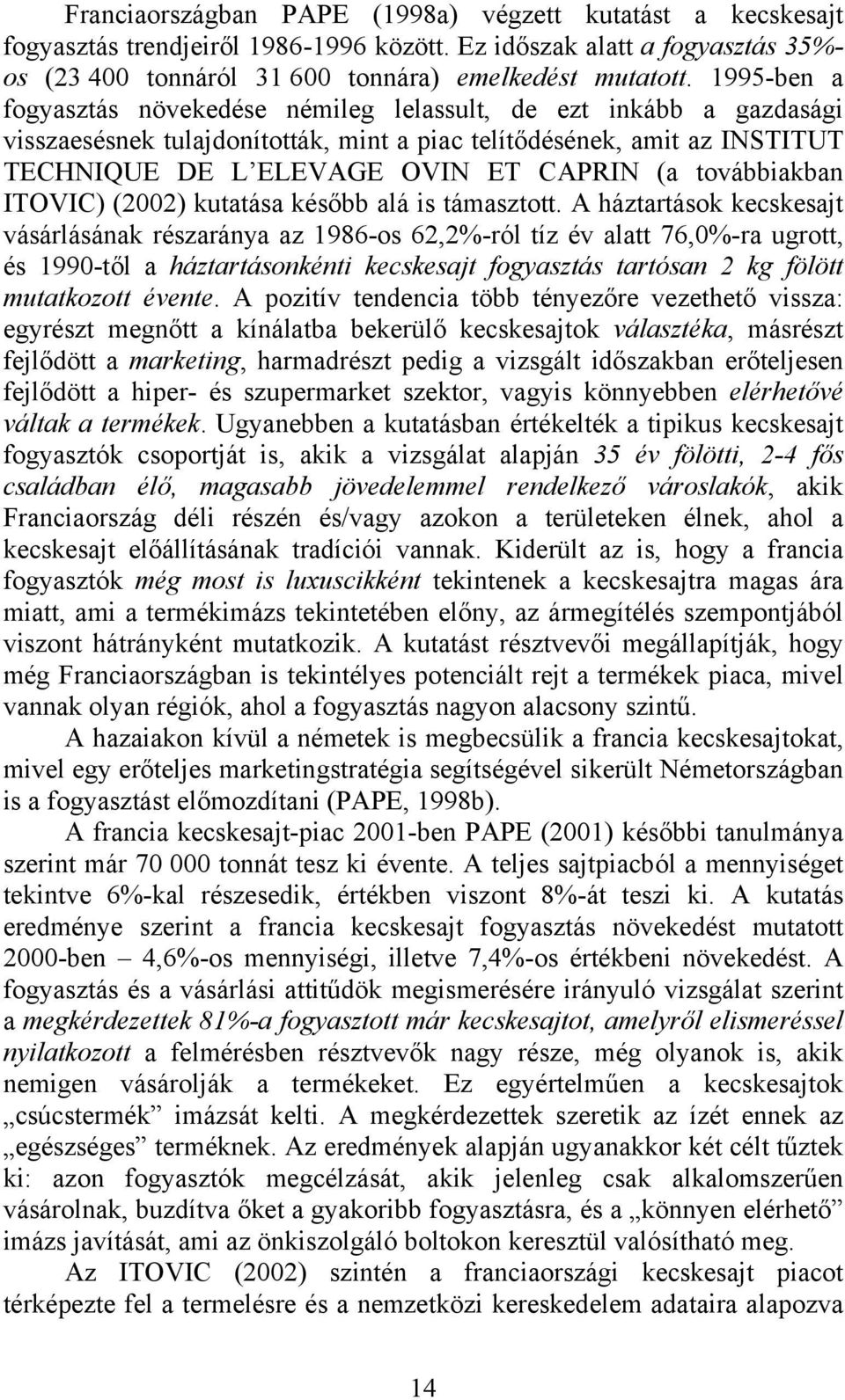 továbbiakban ITOVIC) (2002) kutatása később alá is támasztott.