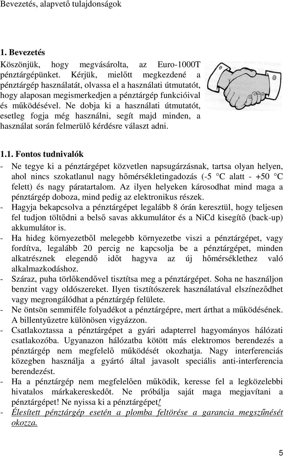 Ne dobja ki a használati útmutatót, esetleg fogja még használni, segít majd minden, a használat során felmerülő kérdésre választ adni. 1.