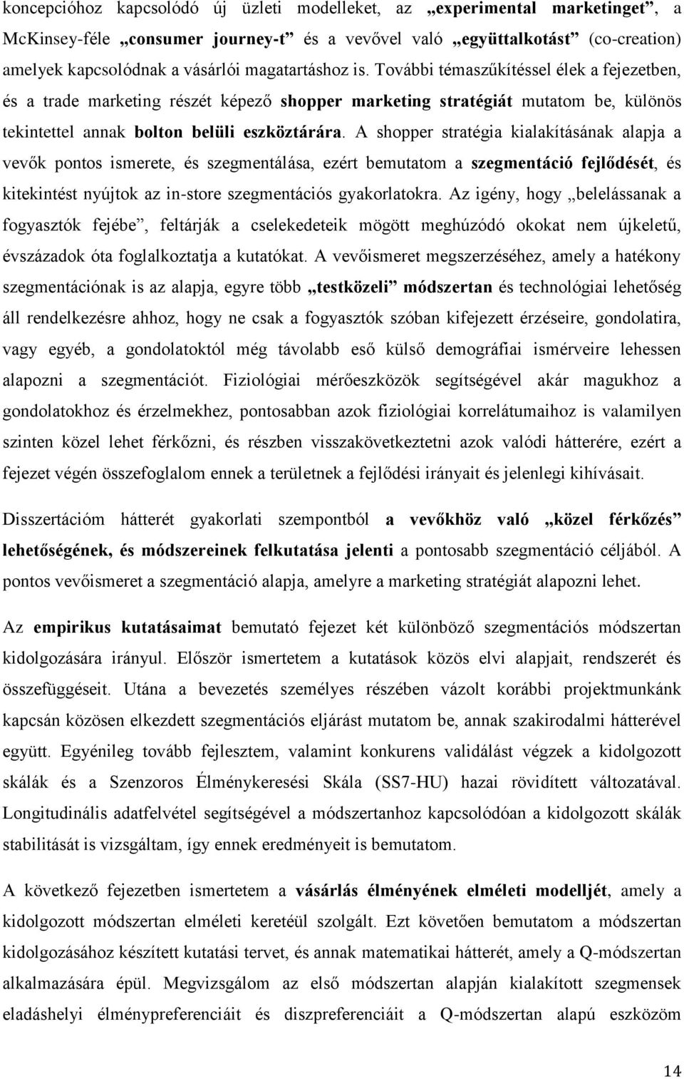 A shopper stratégia kialakításának alapja a vevők pontos ismerete, és szegmentálása, ezért bemutatom a szegmentáció fejlődését, és kitekintést nyújtok az in-store szegmentációs gyakorlatokra.