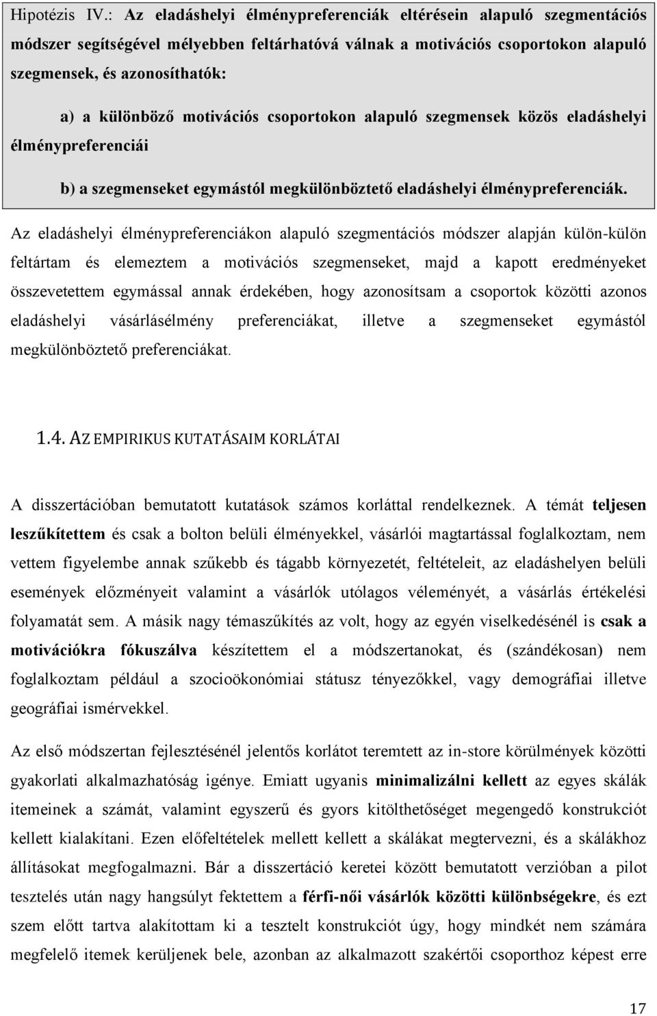 motivációs csoportokon alapuló szegmensek közös eladáshelyi élménypreferenciái b) a szegmenseket egymástól megkülönböztető eladáshelyi élménypreferenciák.