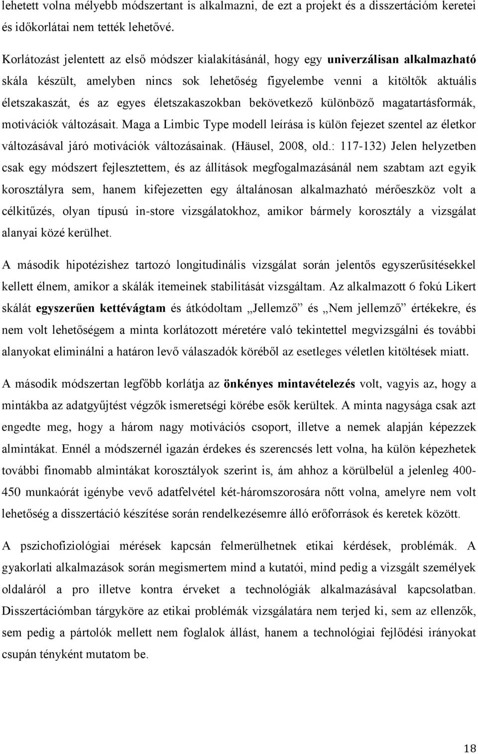 életszakaszokban bekövetkező különböző magatartásformák, motivációk változásait. Maga a Limbic Type modell leírása is külön fejezet szentel az életkor változásával járó motivációk változásainak.