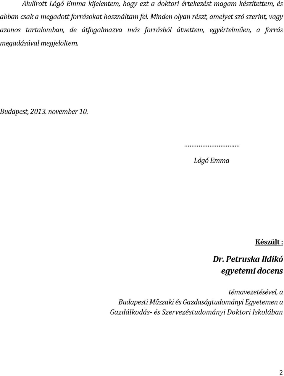 Minden olyan részt, amelyet szó szerint, vagy azonos tartalomban, de átfogalmazva más forrásból átvettem, egyértelműen, a