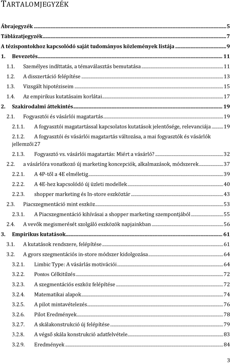 .. 19 2.1.2. A fogyasztói és vásárlói magatartás változása, a mai fogyasztók és vásárlók jellemzői 27 2.1.3. Fogyasztó vs. vásárlói magatartás: Miért a vásárló?... 32 2.2. a vásárlóra vonatkozó új marketing koncepciók, alkalmazások, módszerek.
