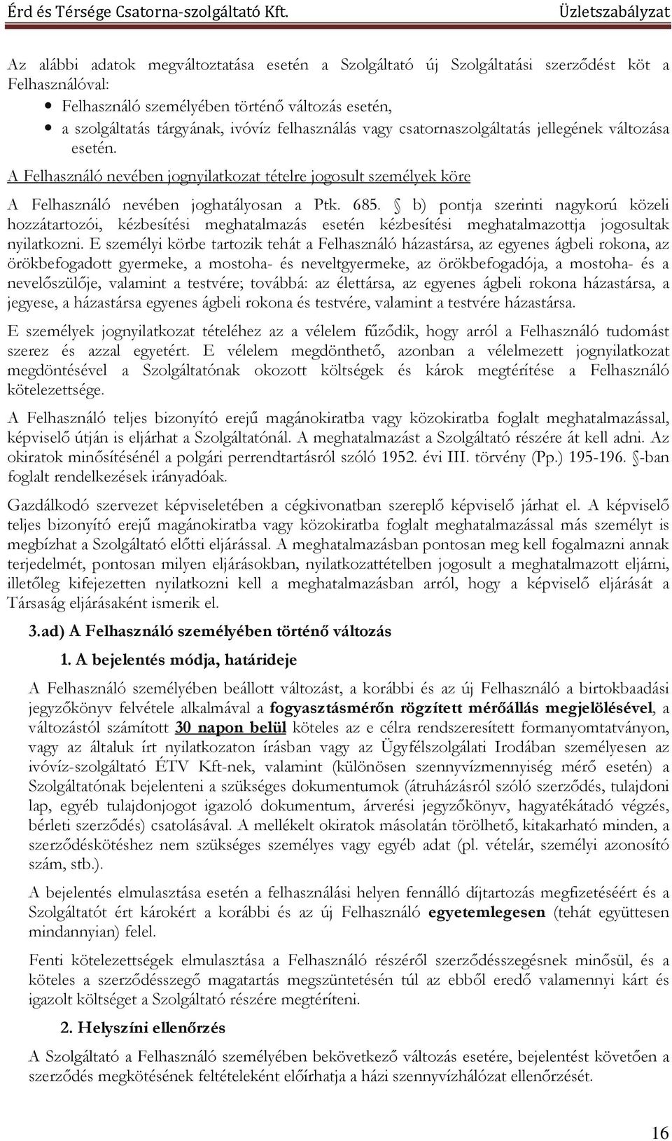 b) pontja szerinti nagykorú közeli hozzátartozói, kézbesítési meghatalmazás esetén kézbesítési meghatalmazottja jogosultak nyilatkozni.