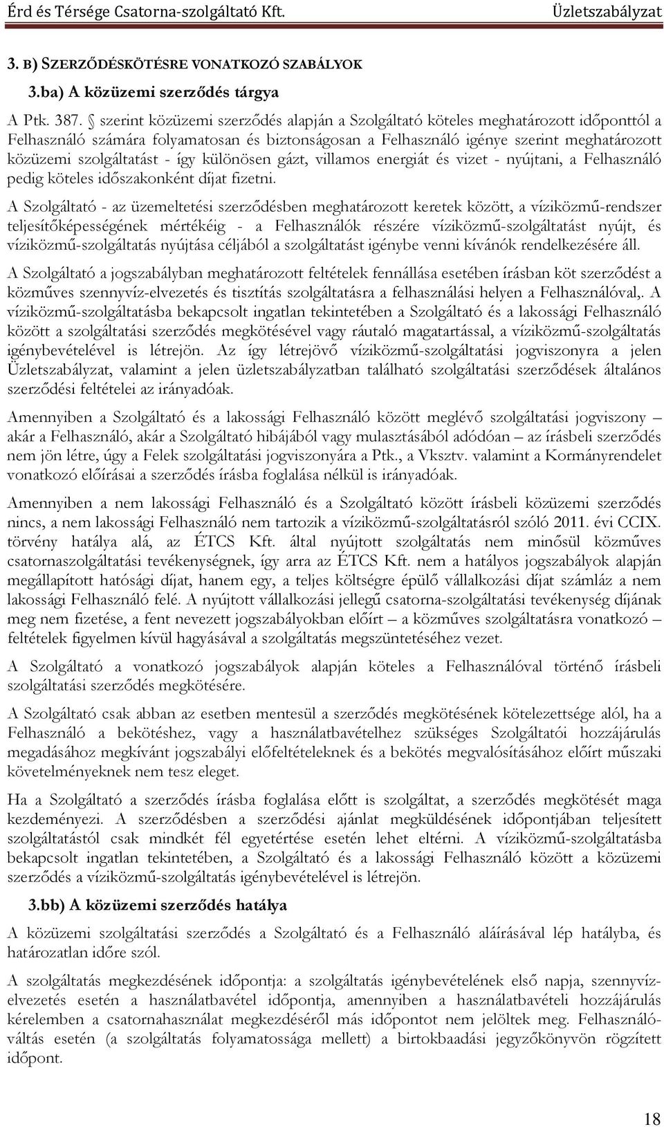 - így különösen gázt, villamos energiát és vizet - nyújtani, a Felhasználó pedig köteles időszakonként díjat fizetni.