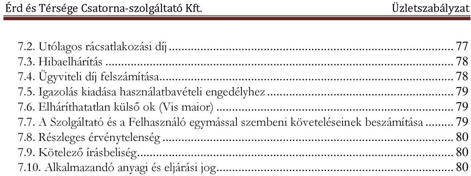 7.6. Elháríthatatlan külső ok (Vis maior)... 79 7.7. A Szolgáltató és a Felhasználó egymással szembeni követeléseinek beszámítása.
