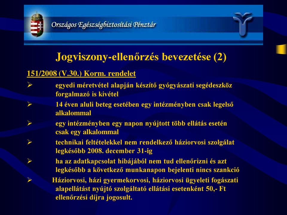 intézményben egy napon nyújtott több ellátás esetén csak egy alkalommal technikai feltételekkel nem rendelkező háziorvosi szolgálat legkésőbb 2008.