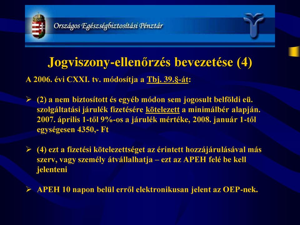 szolgáltatási járulék fizetésére kötelezett a minimálbér alapján. 2007. április 1-től 9%-os a járulék mértéke, 2008.