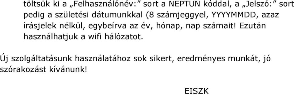 egybeírva az év, hónap, nap számait! Ezután használhatjuk a wifi hálózatot.