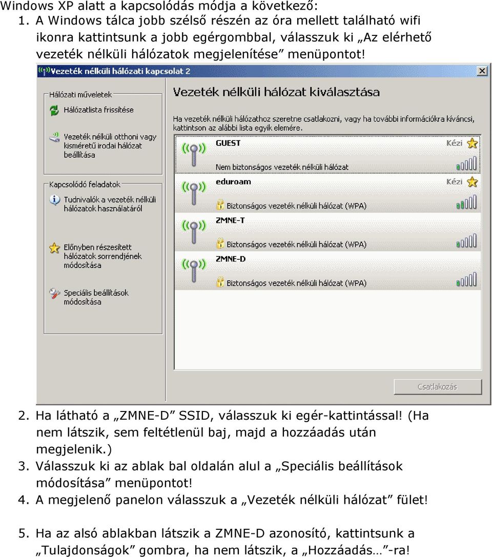 megjelenítése menüpontot! 2. Ha látható a ZMNE-D SSID, válasszuk ki egér-kattintással! (Ha nem látszik, sem feltétlenül baj, majd a hozzáadás után megjelenik.