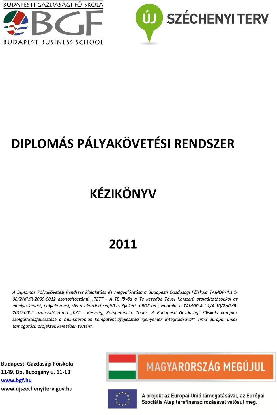 1/A-10/2/KMR- 2010-0002 azonosítószámú KKT - Készség, Kompetencia, Tudás.