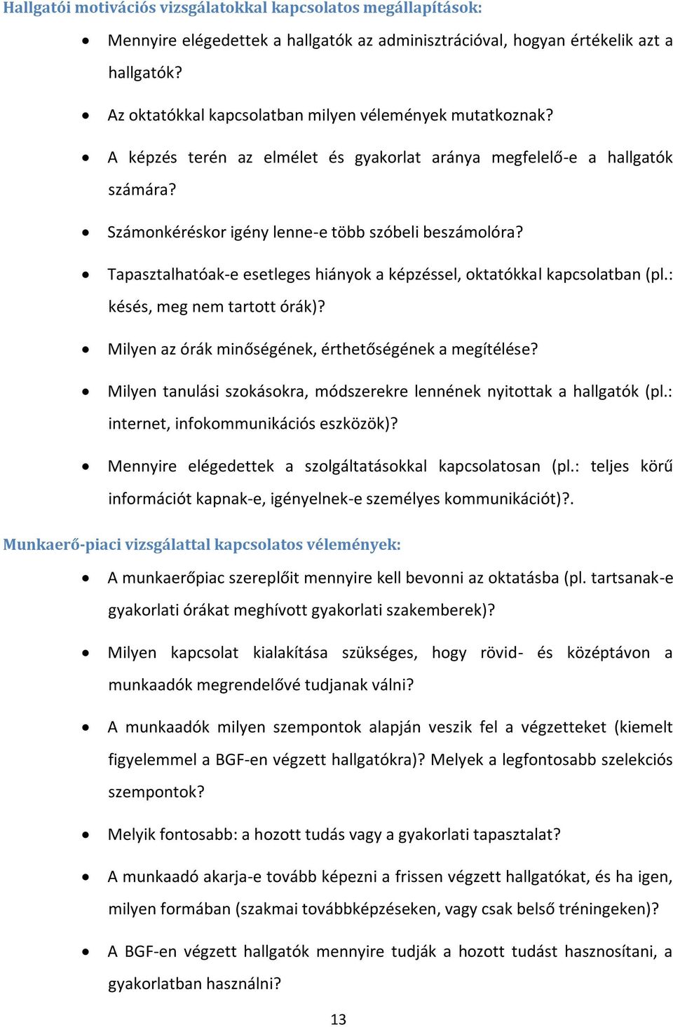 Tapasztalhatóak-e esetleges hiányok a képzéssel, oktatókkal kapcsolatban (pl.: késés, meg nem tartott órák)? Milyen az órák minőségének, érthetőségének a megítélése?