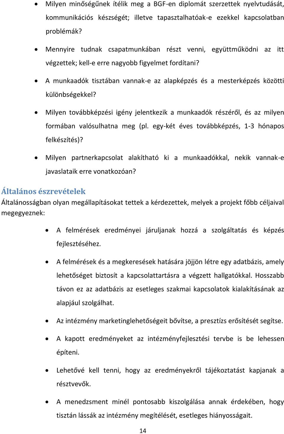A munkaadók tisztában vannak-e az alapképzés és a mesterképzés közötti különbségekkel? Milyen továbbképzési igény jelentkezik a munkaadók részéről, és az milyen formában valósulhatna meg (pl.