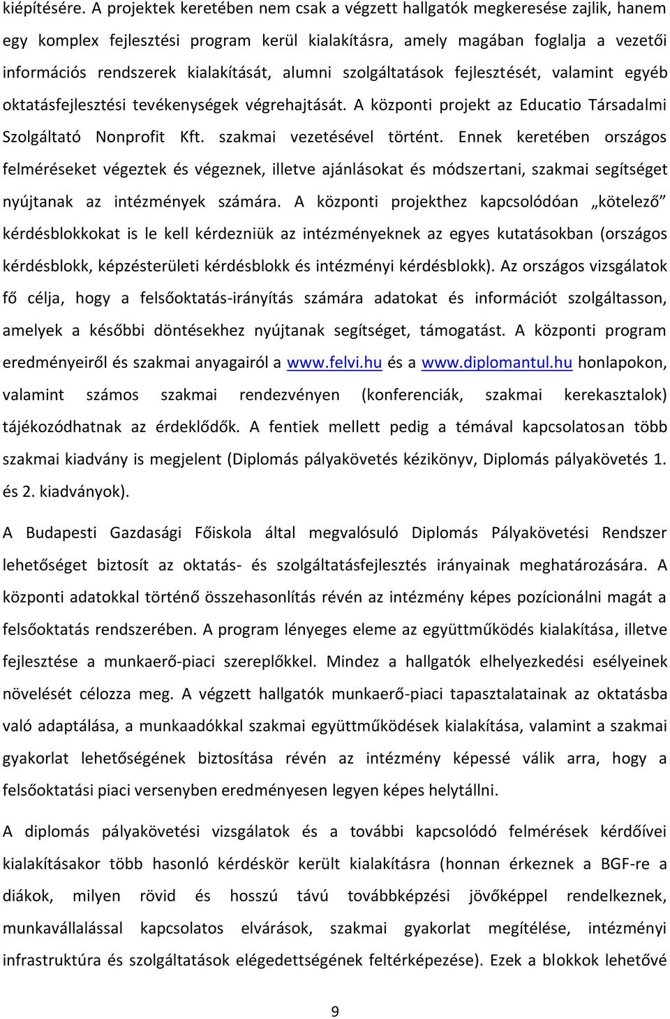 alumni szolgáltatások fejlesztését, valamint egyéb oktatásfejlesztési tevékenységek végrehajtását. A központi projekt az Educatio Társadalmi Szolgáltató Nonprofit Kft. szakmai vezetésével történt.