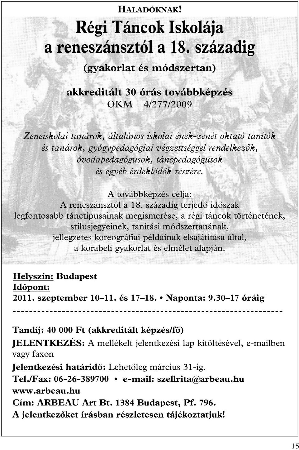 rendelkezôk, óvodapedagógusok, táncpedagógusok és egyéb érdeklôdôk részére. A továbbképzés célja: A reneszánsztól a 18.