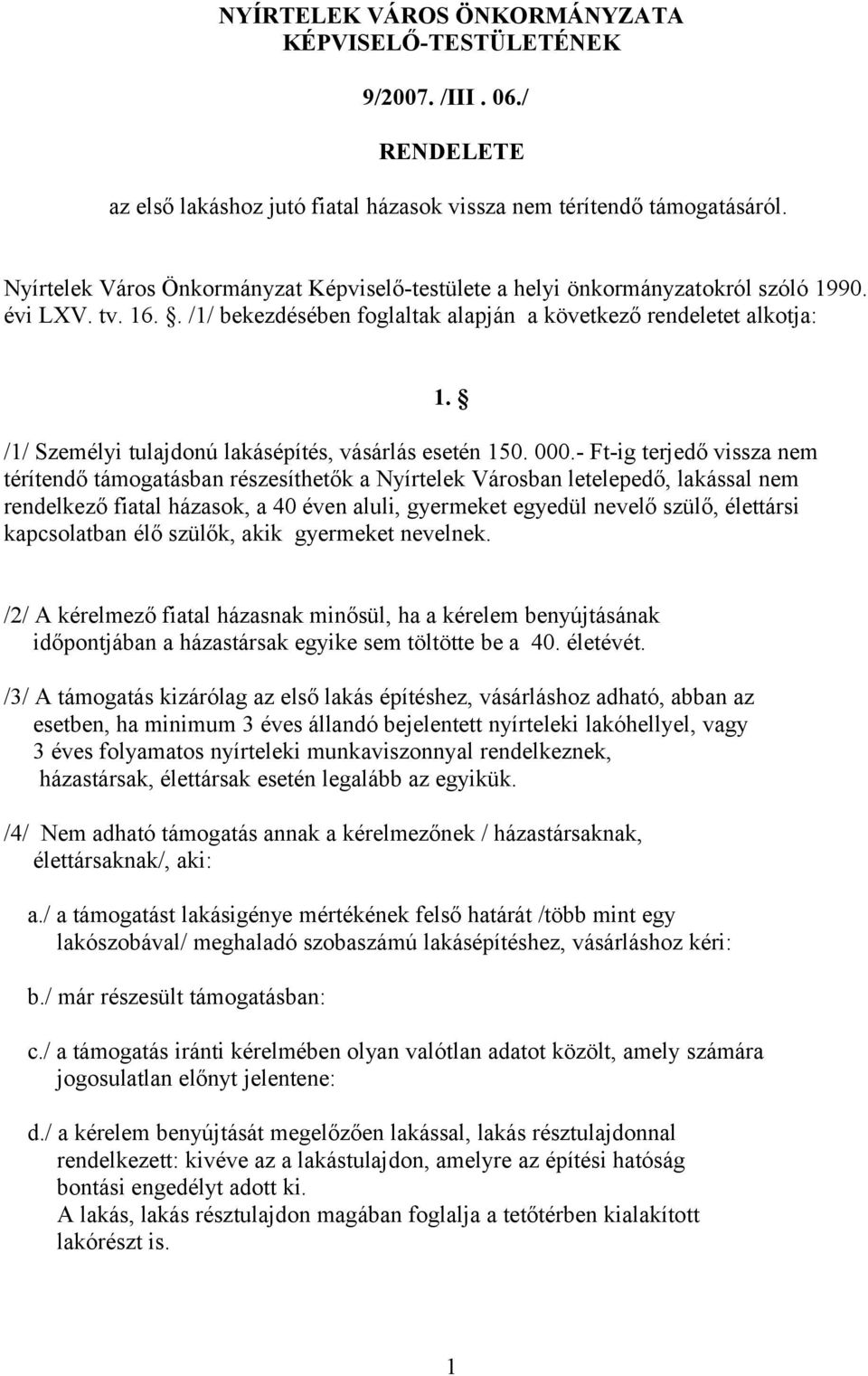 . /1/ bekezdésében foglaltak alapján a következő rendeletet alkotja: /1/ Személyi tulajdonú lakásépítés, vásárlás esetén 150. 000.