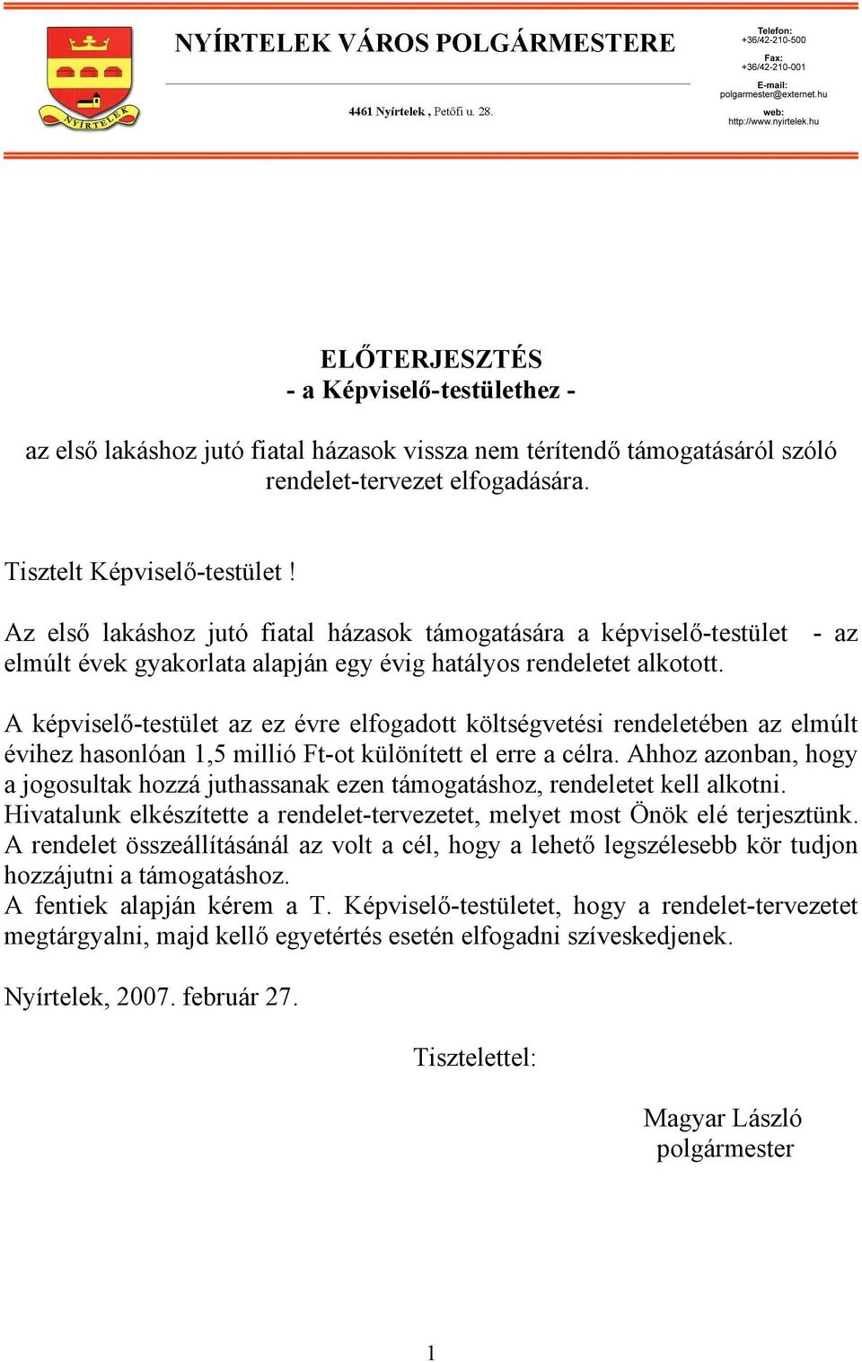 A képviselő-testület az ez évre elfogadott költségvetési rendeletében az elmúlt évihez hasonlóan 1,5 millió Ft-ot különített el erre a célra.