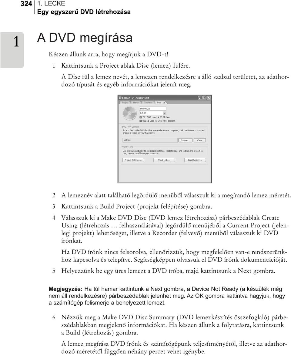2 A lemeznév alatt található legördülõ menübõl válasszuk ki a megírandó lemez méretét. 3 Kattintsunk a Build Project (projekt felépítése) gombra.