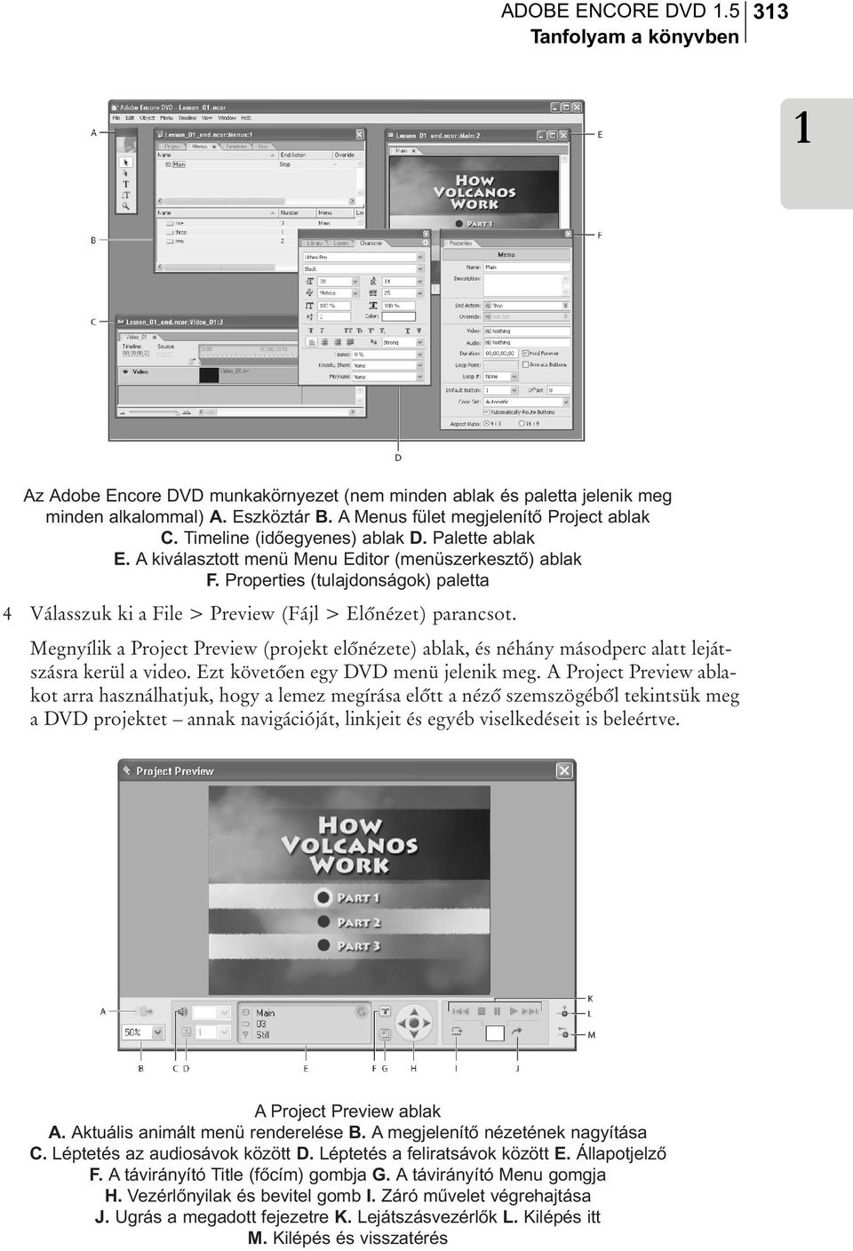 Properties (tulajdonságok) paletta 4 Válasszuk ki a File > Preview (Fájl > Elõnézet) parancsot.