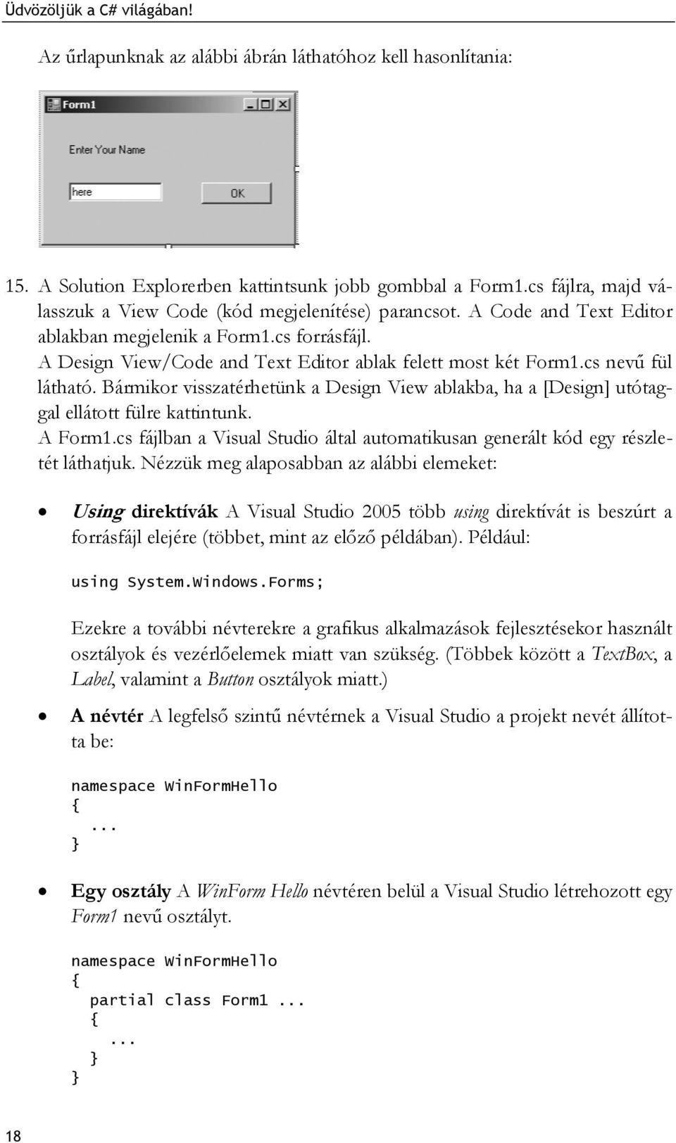 cs nevű fül látható. Bármikor visszatérhetünk a Design View ablakba, ha a [Design] utótaggal ellátott fülre kattintunk. A Form1.