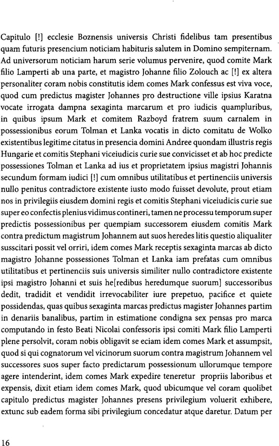 ] ex altera personaliter coram nobis constitutis idem comes Mark confessus est viva voce, quod cum predictus magister Johannes pro destructione ville ipsius Karatna vocate irrogata dampna sexaginta
