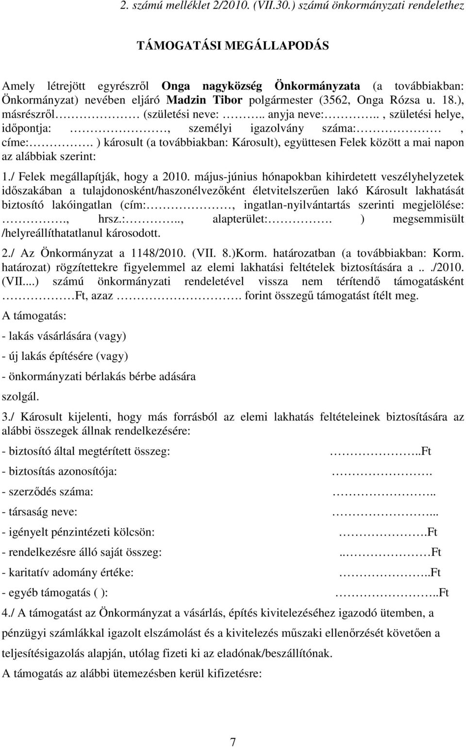 Rózsa u. 18.), másrészrıl (születési neve:.. anyja neve:.. születési helye, idıpontja:, személyi igazolvány száma: címe:.