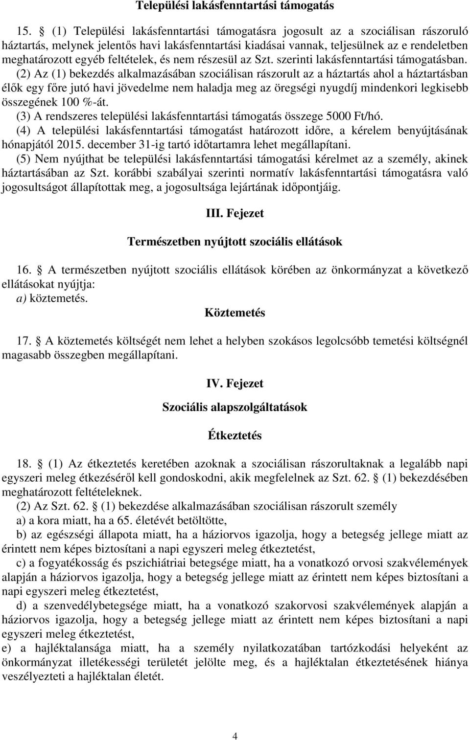 feltételek, és nem részesül az Szt. szerinti lakásfenntartási támogatásban.