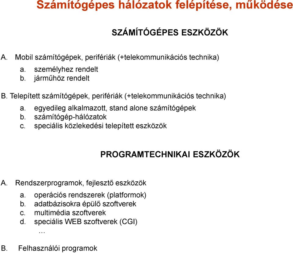 egyedileg alkalmazott, stand alone számítógépek b. számítógép-hálózatok c. speciális közlekedési telepített eszközök PROGRAMTECHNIKAI ESZKÖZÖK A.