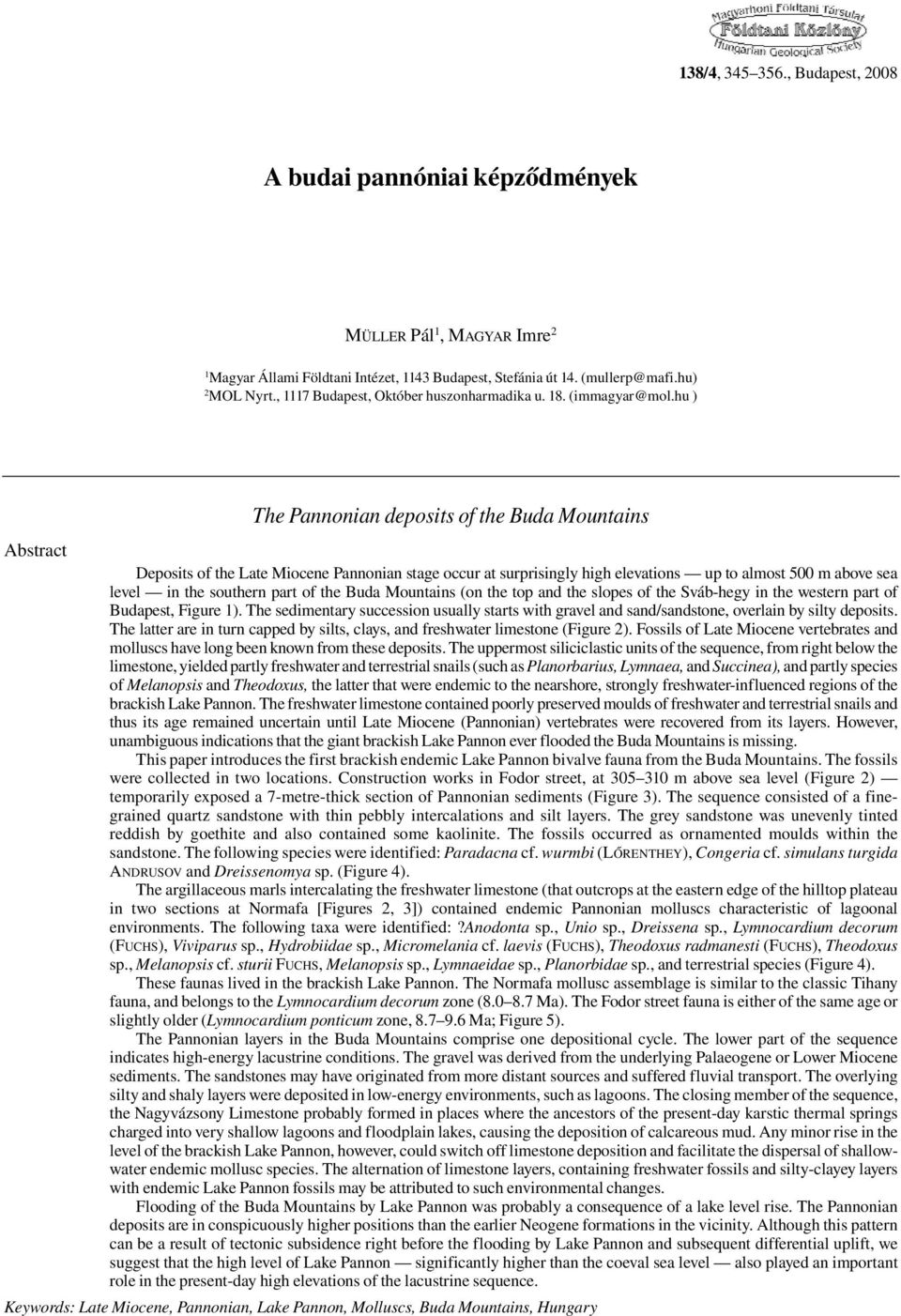 hu ) The Pannonian deposits of the Buda Mountains Abstract Deposits of the Late Miocene Pannonian stage occur at surprisingly high elevations up to almost 500 m above sea level in the southern part