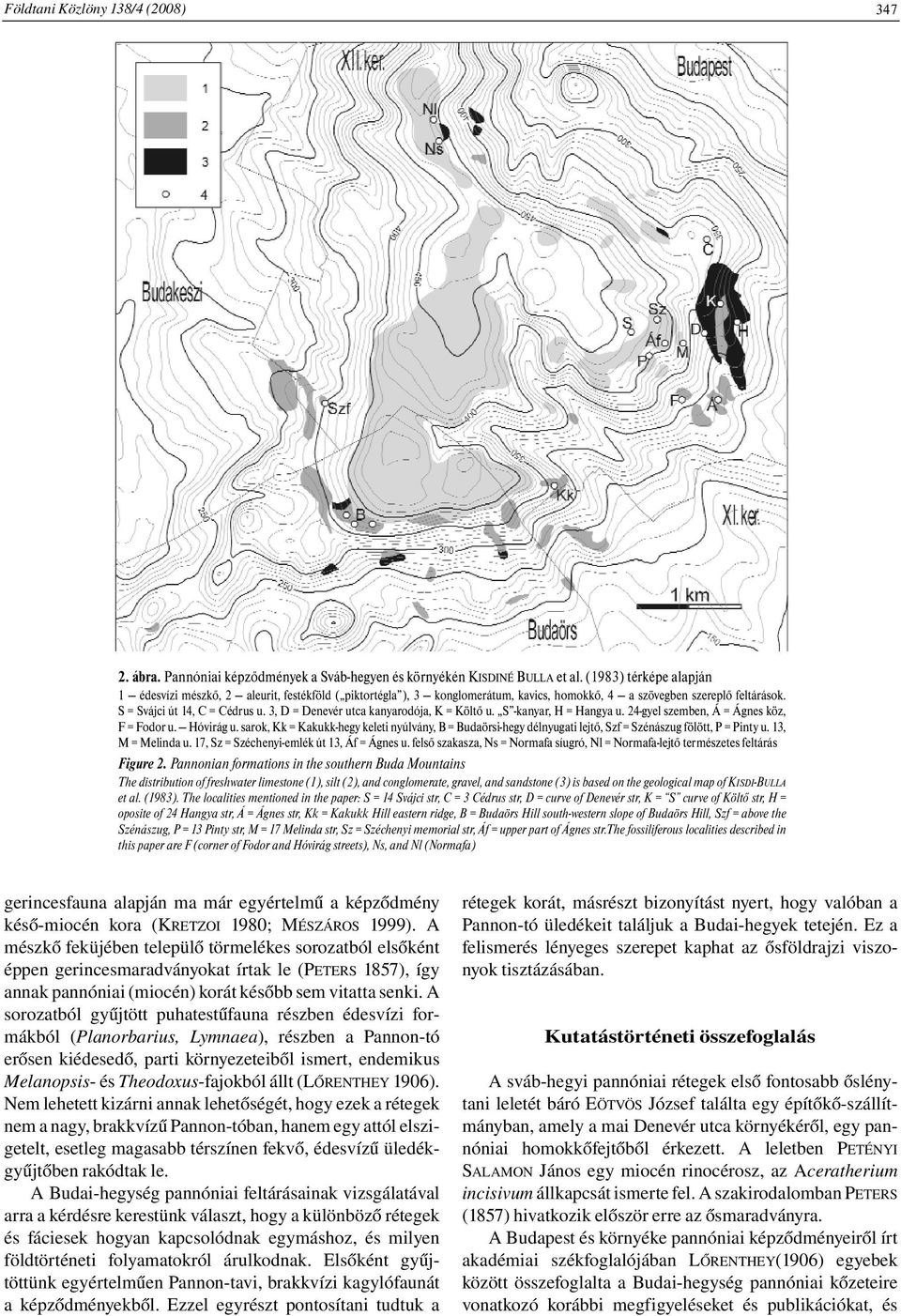 3, D = Denevér utca kanyarodója, K = Költő u. S -kanyar, H = Hangya u. 24-gyel szemben, Á = Ágnes köz, F = Fodor u. Hóvirág u.