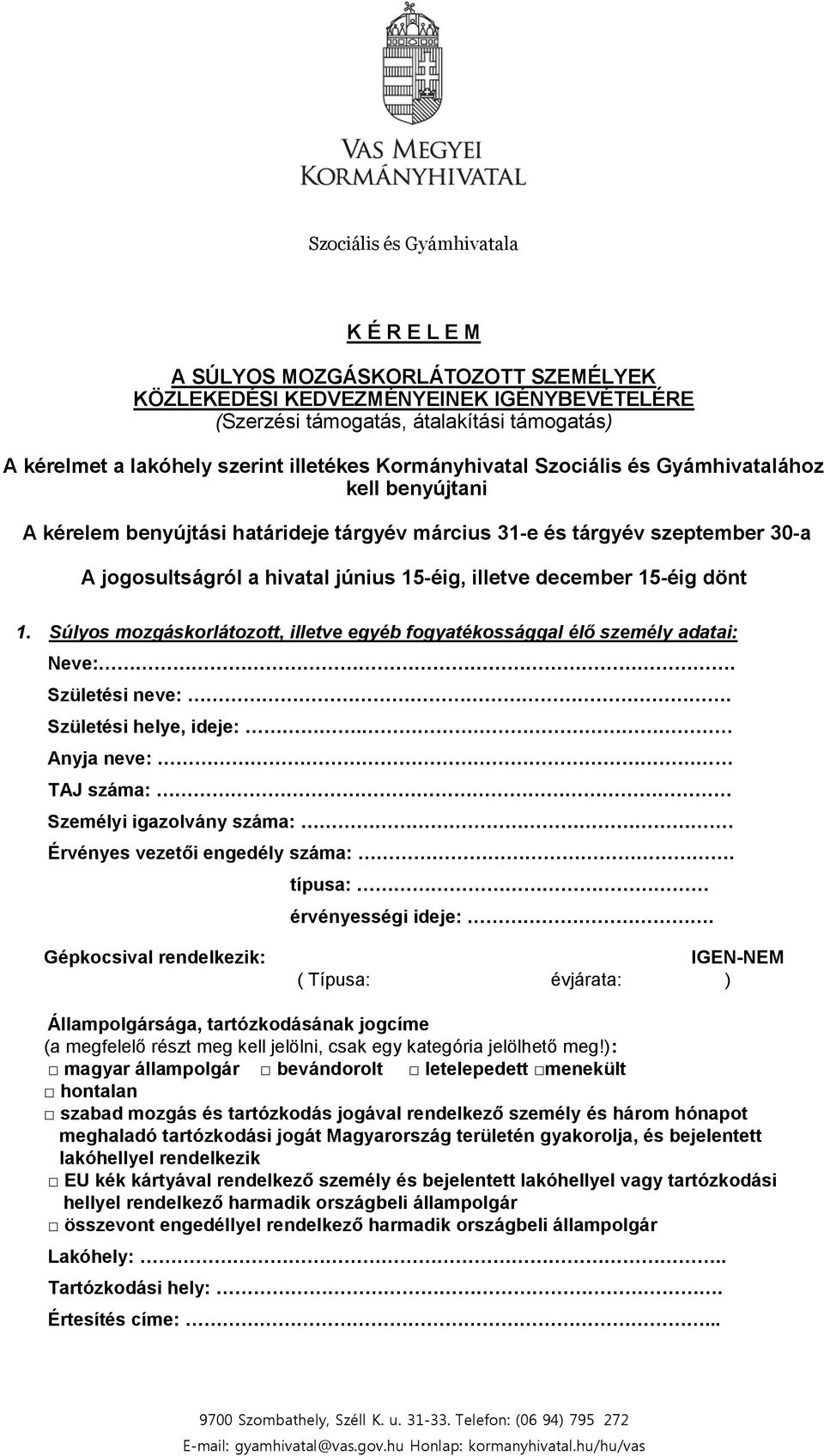 december 15-éig dönt 1. Súlyos mozgáskorlátozott, illetve egyéb fogyatékossággal élő személy adatai: Neve:. Születési neve:. Születési helye, ideje:. Anyja neve: TAJ száma: Személyi igazolvány száma:.