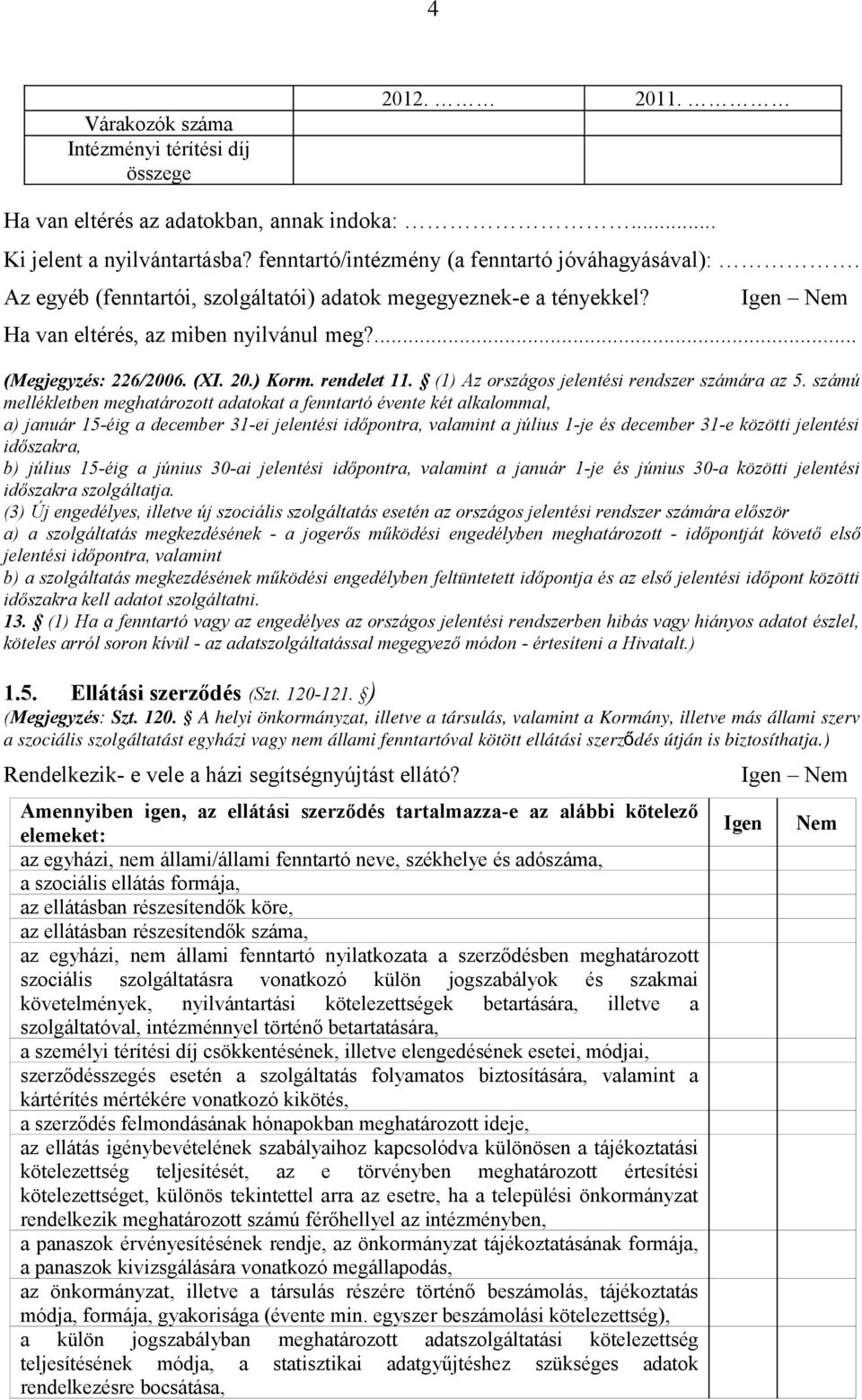 (1) Az országos jelentési rendszer számára az 5.