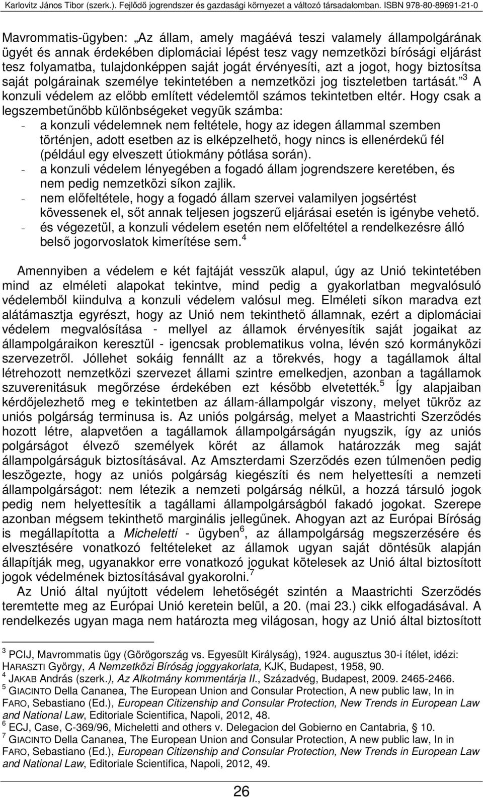 3 A konzuli védelem az előbb említett védelemtől számos tekintetben eltér.