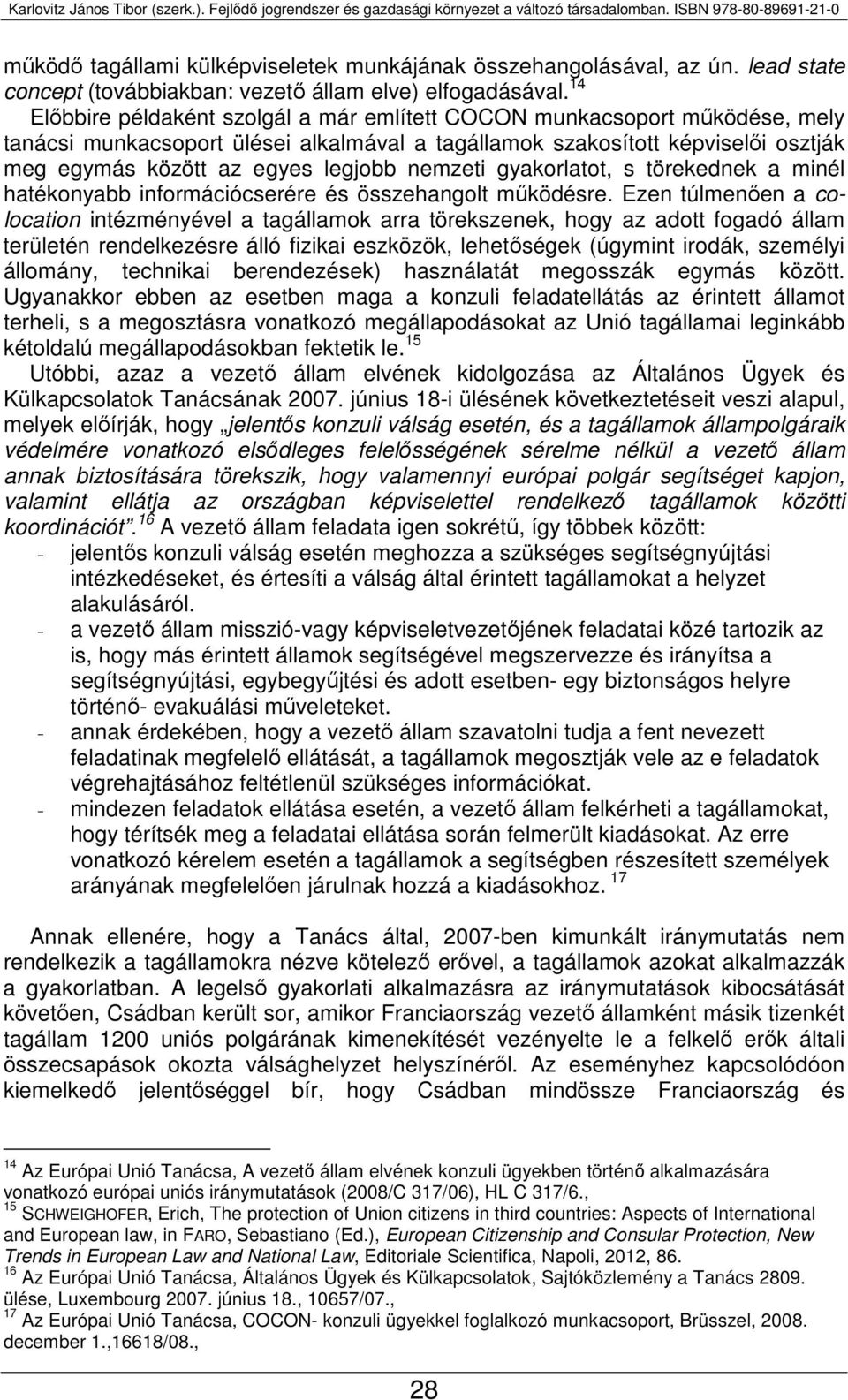 nemzeti gyakorlatot, s törekednek a minél hatékonyabb információcserére és összehangolt működésre.