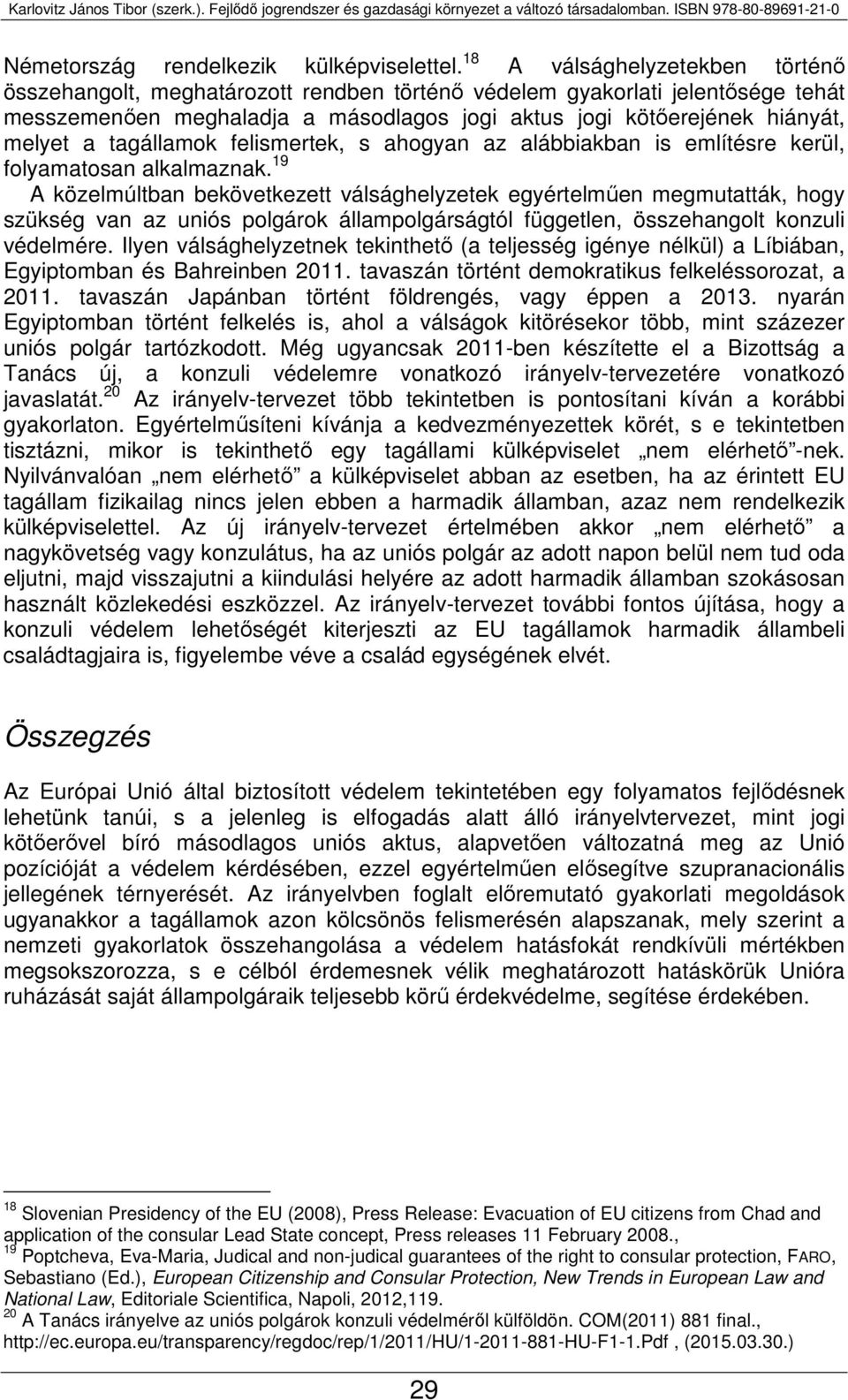 tagállamok felismertek, s ahogyan az alábbiakban is említésre kerül, folyamatosan alkalmaznak.