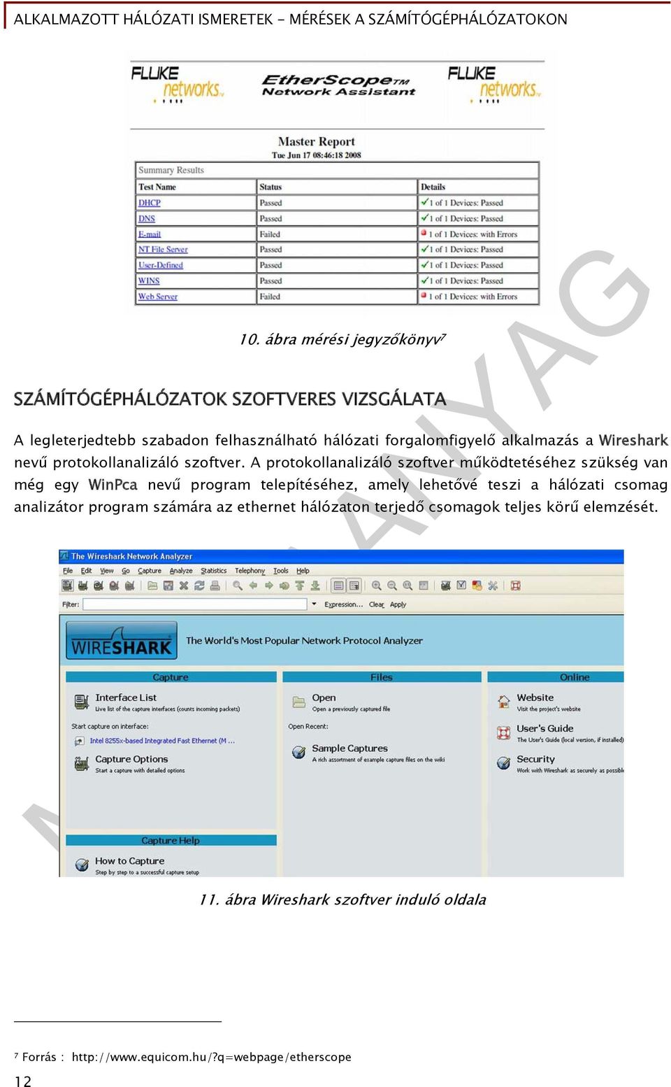 A protokollanalizáló szoftver működtetéséhez szükség van még egy WinPca nevű program telepítéséhez, amely lehetővé teszi a