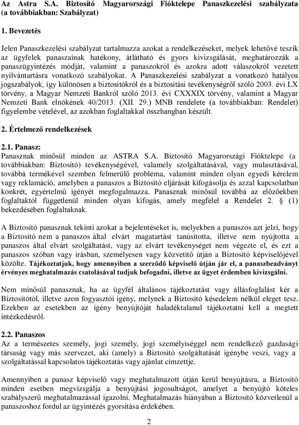 panaszügyintézés módját, valamint a panaszokról és azokra adott válaszokról vezetett nyilvántartásra vonatkozó szabályokat.