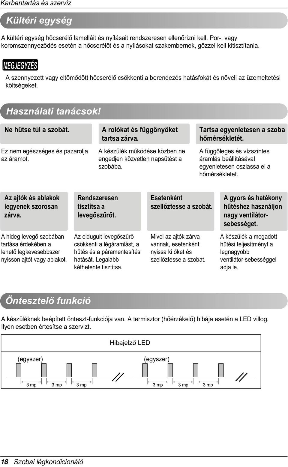 A szennyezett vagy eltömòdött hòcserélò csökkenti a berendezés hatásfokát és növeli az üzemeltetési költségeket. Használati tanácsok! Ne hûtse túl a szobát. Ez nem egészséges és pazarolja az áramot.