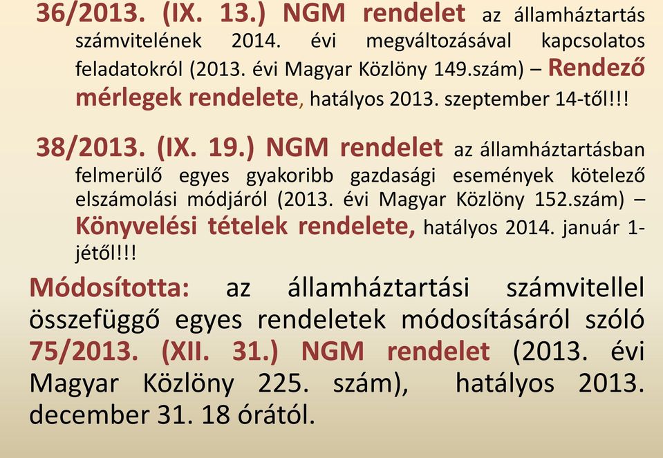 ) NGM rendelet az államháztartásban felmerülő egyes gyakoribb gazdasági események kötelező elszámolási módjáról (2013. évi Magyar Közlöny 152.