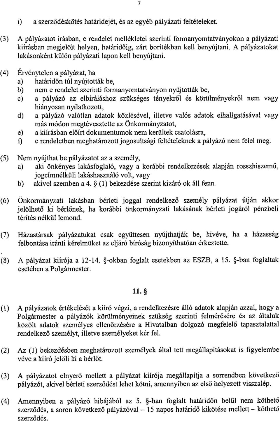 A pályázatokat lakásonként külön pályázati lapon kell benyújtani.