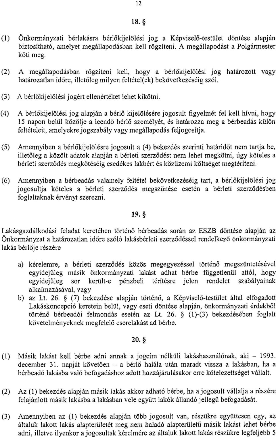 (3) A bérlőkijelölési jogért ellenértéket lehet kikötni.