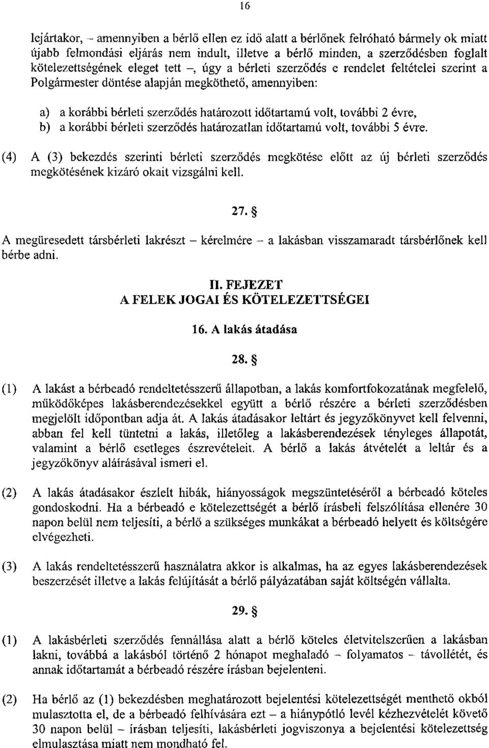 b) a korábbi bérleti szerződés határozatlan időtartamú volt, további 5 évre.