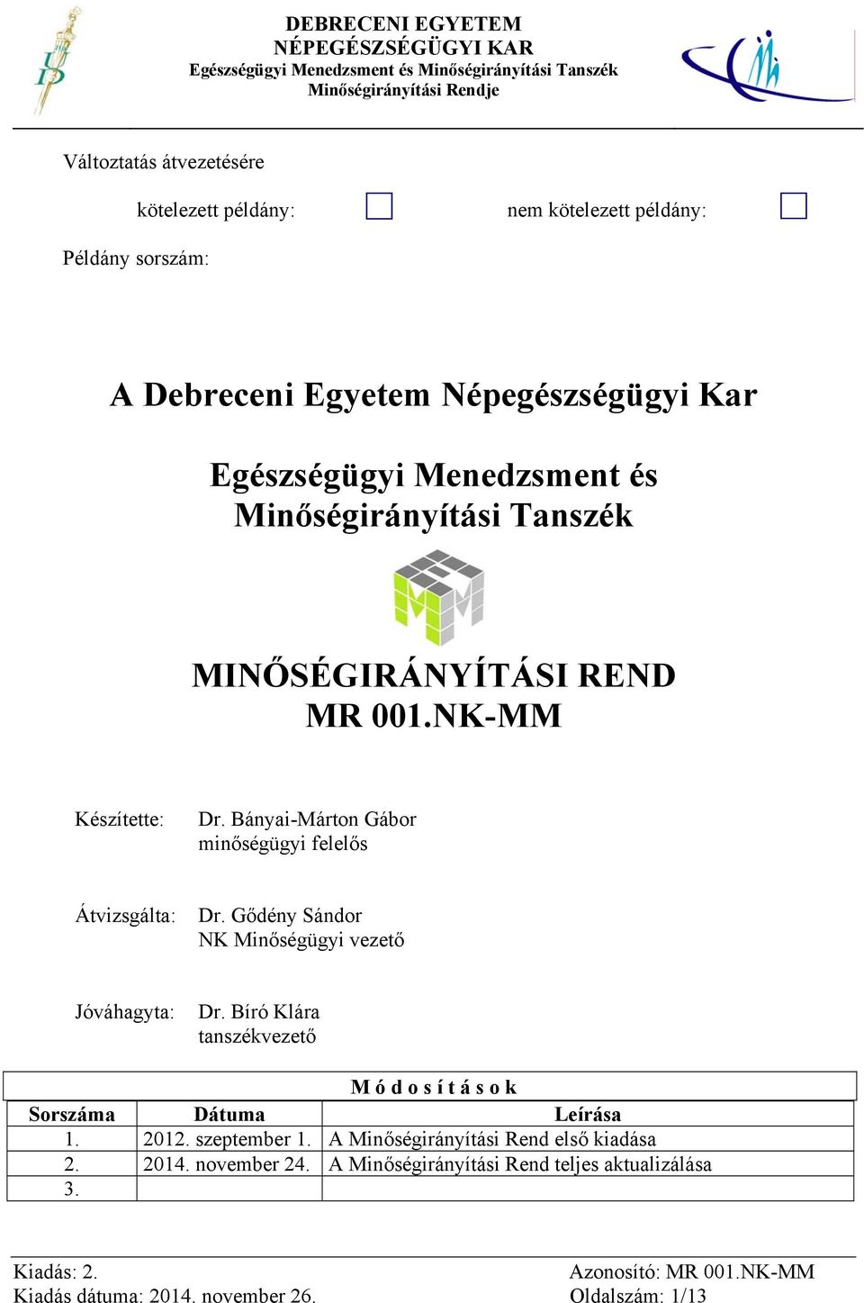 Bányai-Márton Gábor minőségügyi felelős Átvizsgálta: Dr. Gődény Sándor NK Minőségügyi vezető Jóváhagyta: Dr.