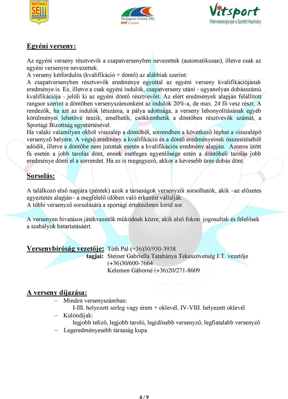 Ez, illetve a csak egyéni indulók, csapatverseny utáni - ugyanolyan dobásszámú kvalifikációja - jelöli ki az egyéni döntő résztvevőit.