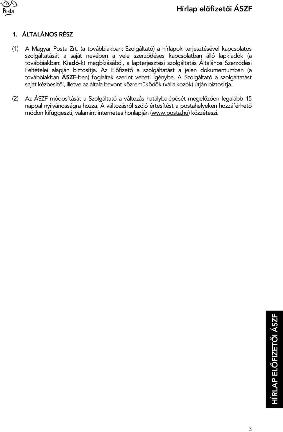 lapterjesztési szolgáltatás Általános Szerz dési Feltételei alapján biztosítja. Az El fizet a szolgáltatást a jelen dokumentumban (a továbbiakban ÁSZF-ben) foglaltak szerint veheti igénybe.